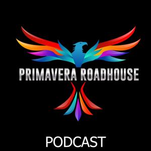 PRIMAVERA ROADHOUSE PODCAST