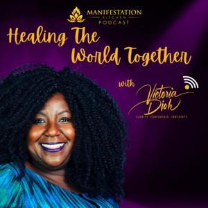 Healing The World Together With Victoria Dioh (Manifestation Kitchen)