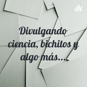 Divulgando ciencia, bichitos y algo más...