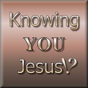 Knowing You Jesus