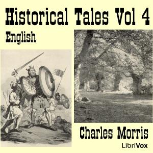 Historical Tales, Vol IV: English by Charles Morris (1833 - 1922)