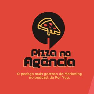 Pizza na Agência - O Pedaço mais gostoso do Marketing no podcast da For You.