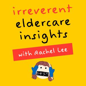 Irreverent Eldercare Insights