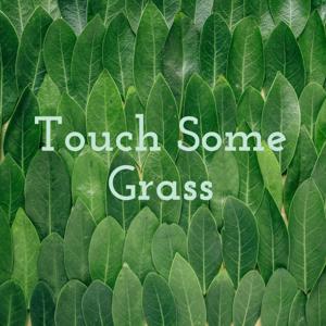 Touch Some Grass