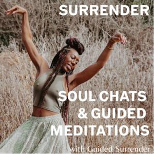 SURRENDER | Soul Chats and Guided Meditations with Guided Surrender