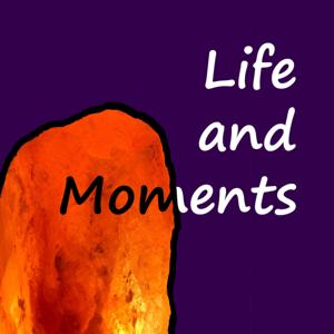 Life and Moments