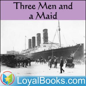 Three Men and a Maid by P. G. Wodehouse by Loyal Books