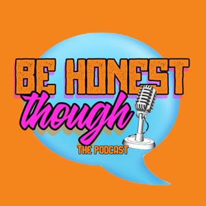 Be Honest Though