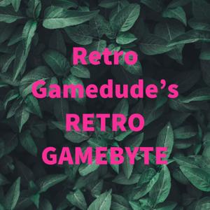 Retro Gamedude's RETRO GAMEBYTE