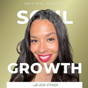 Soul Growth with Jade Stoner