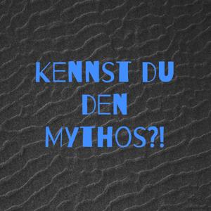 Kennst du den Mythos?!