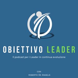 Obiettivo Leader - Il podcast per i leader in continua evoluzione