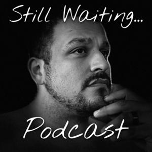 Still Waiting... Podcast