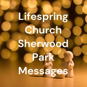 Lifespring Church Sherwood Park Messages