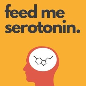 Feed Me Serotonin