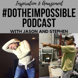 #DOTHEIMPOSSIBLE Podcast with Jason & Stephen