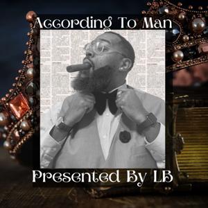 According To Man: Presented by Lenward "LB" Lee Brackin Jr.