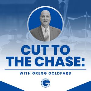 Cut To The Chase: Podcast Hosted by Gregg Goldfarb