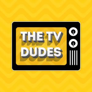 The TV Dudes Podcast by The TV Dudes