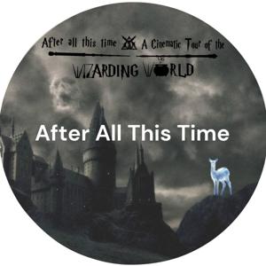 After All This Time: A Cinematic Tour of the Wizarding World