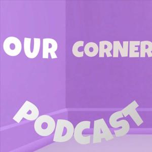 Our Corner Podcast