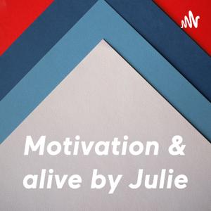 Julie Motivation & alive