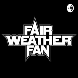 Fair Weather Fan!