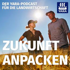 Zukunft anpacken I Der Yara-Podcast für die Landwirtschaft by YARA GmbH & Co. KG