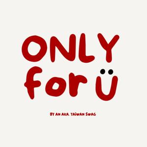 ONLY for U