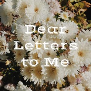 Dear Letters to Me