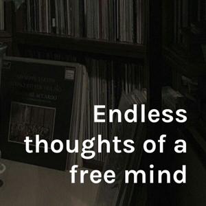 Endless thoughts of a free mind