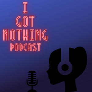 I got nothing