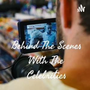 Behind The Scenes With The Celebrities