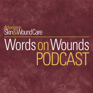 Advances in Skin & Wound Care - Words on Wounds Podcast