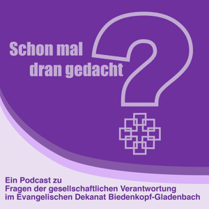 Schon mal dran gedacht? - Fragen der Gesellschaftlichen Verantwortung im Evangelischen Dekanat Biedenkopf-Gladenbach