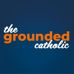 The Grounded Catholic