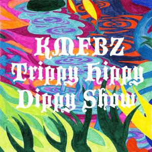 KMFBZ Trippy Hippy Dippy Show