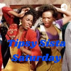 Tipsy Sista Saturday!
