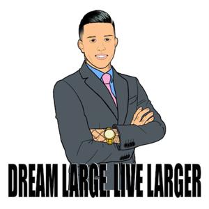 Dream Large. Live Larger