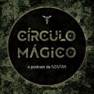 Círculo Mágico - o podcast da SESTRA