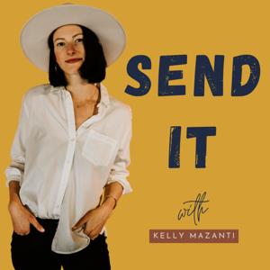 The SEND IT Podcast with Kelly Mazanti