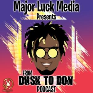 Major Luck Media Presents: From Dusk To Don