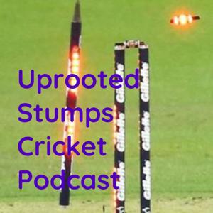 Uprooted Stumps Cricket Podcast