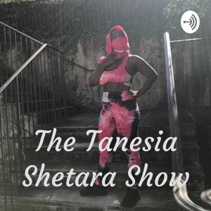 The Tanesia Shetara Show