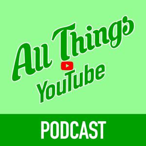 All Things YouTube Podcast