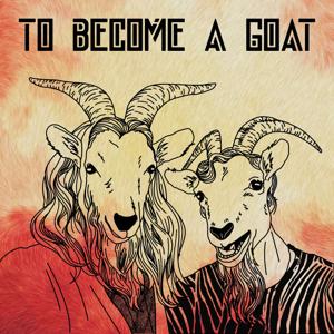 To Become a Goat