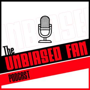 Unbiased Fan Podcast