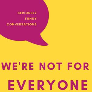 We're Not For Everyone