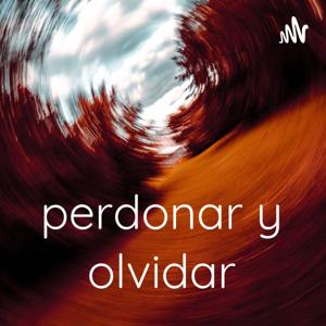 PERDONAR Y OLVIDAR