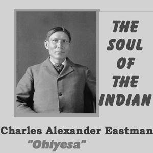Soul of the Indian, The by Charles Alexander Eastman (1858 - 1939)